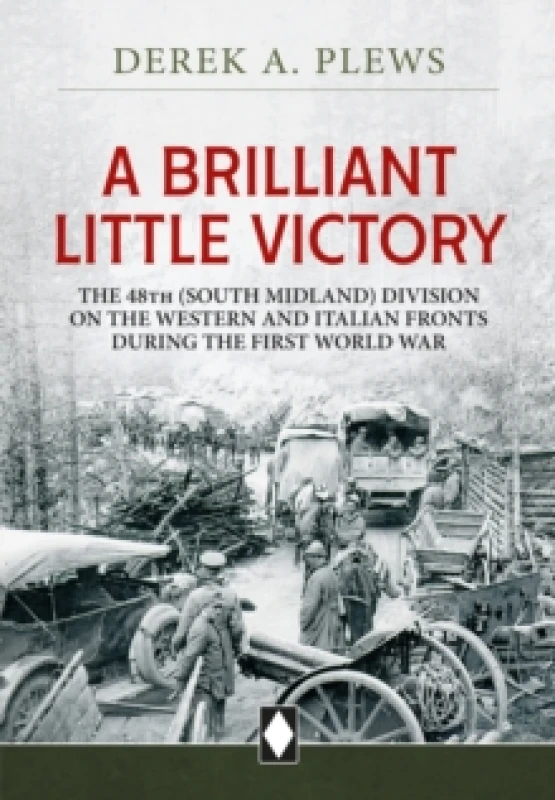 Image of A Brilliant Little Victory : The 48th (South Midland) Division on the Western and Italian Fronts During the First World War Paperback / softback