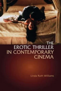 Image of The Erotic Thriller in Contemporary Cinema by Linda Ruth Williams Paperback