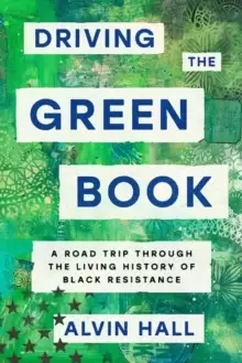 Image of Driving the Green Book : A Road Trip Through the Living History of Black Resistance