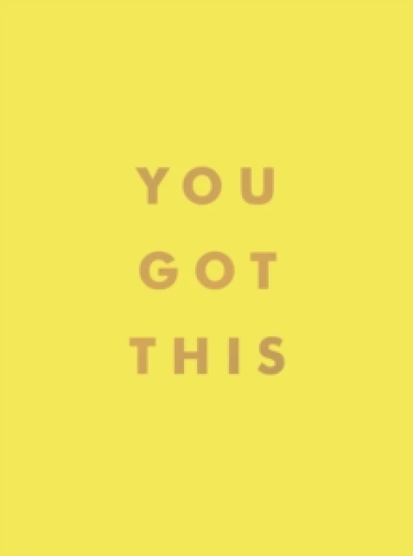 Image of You Got This : Uplifting Quotes and Affirmations for Inner Strength and Self-Belief Hardback