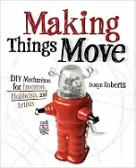 Image of making things move diy mechanisms for inventors hobbyists and artists