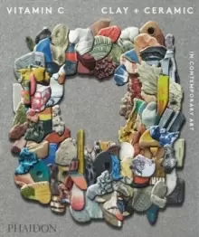 Image of Vitamin C: Clay and Ceramic in Contemporary Art