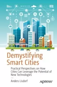 Image of Demystifying Smart Cities : Practical Perspectives on How Cities Can Leverage the Potential of New Technologies