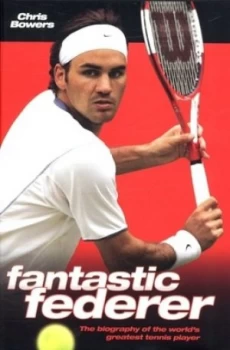 Image of Fantastic Federer by Chris Bowers Hardback