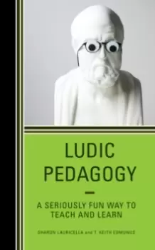 Image of Ludic Pedagogy : A Seriously Fun Way to Teach and Learn