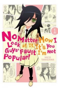 Image of No Matter How I Look at It Its You Guys Fault Im Not Popular by Nico Tanigawa Paperback