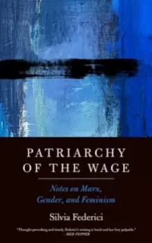 Image of Patriarchy Of The Wage : Notes on Marx, Gender, and Feminism
