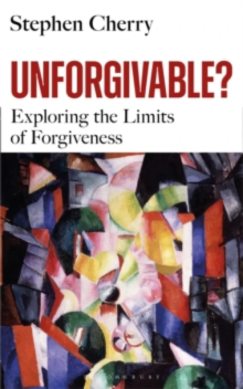 Image of Unforgivable? Exploring the Limits of Forgiveness Hardback