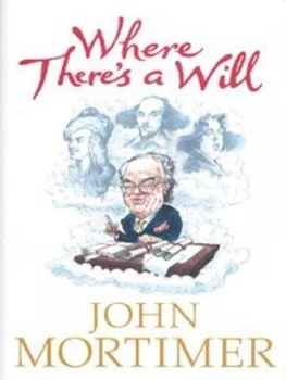 Image of Where Theres a Will by John Mortimer Hardback