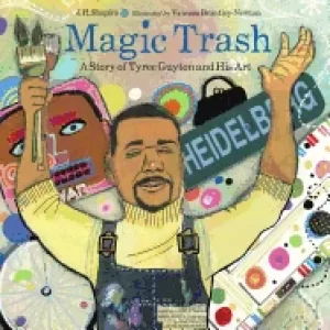 Image of magic trash a story of tyree guyton and his art