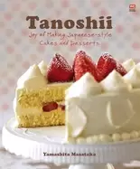 Image of tanoshii joy of making japanese style cakes and desserts