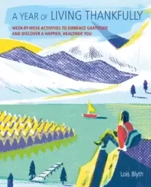 Image of A Year of Living Thankfully : A Week-by-Week Workbook to Help You Embrace Gratitude and Discover a Healthier, Happier You