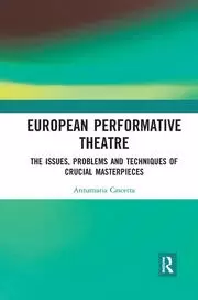 Image of European Performative Theatre The issues problems and techniques of crucial masterpieces