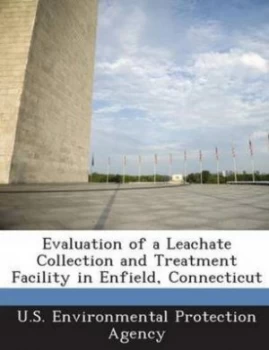 Image of Evaluation of a Leachate Collection and Treatment Facility in Enfield Connecticut by U S Environmental Protection Agency Paperback