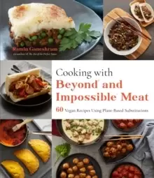 Image of Cooking With Beyond And Impossible Meat : 60 Vegan Recipes Using Plant-Based Substitutions