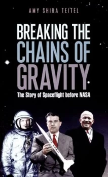 Image of Breaking the Chains of Gravity by Amy Shira Teitel Hardback