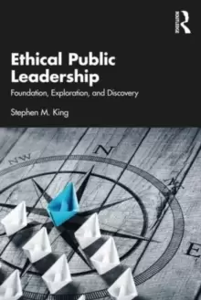 Image of Ethical Public Leadership : Foundation, Exploration, and Discovery
