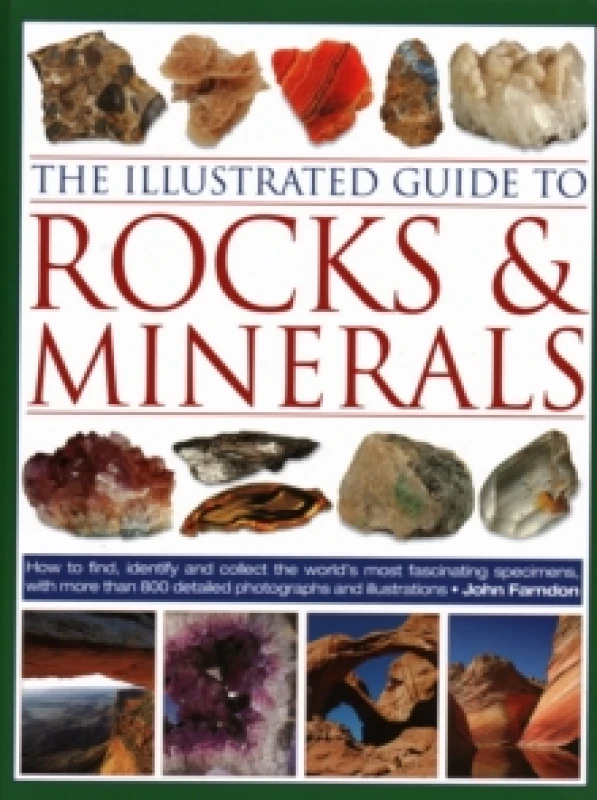 Image of The Illustrated Guide to Rocks & Minerals : How to find, identify and collect the worlds most fascinating specimens, with over 800 detailed photograph