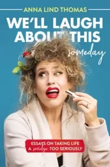 Image of We'll Laugh About This (Someday) : Essays on Taking Life a Smidge Too Seriously