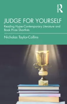 Image of Judge for YourselfReading Hyper-Contemporary Literature and Book Prize Shortlists