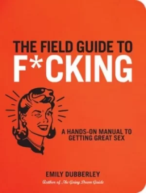 Image of The field guide to f*cking by Emily Dubberley