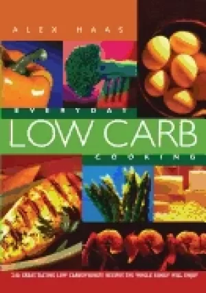 Image of everyday low carb cooking 240 great tasting low carbohydrate recipes the wh