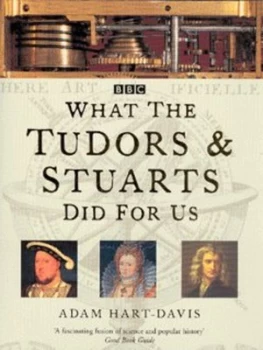 Image of What the Tudors and Stuarts Did for Us by Adam Hart Davis Book