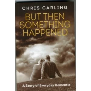 Image of But Then Something Happened : A Story of Everyday Dementia
