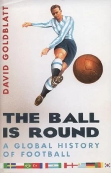 Image of The Ball Is Round by David Goldblatt Hardback