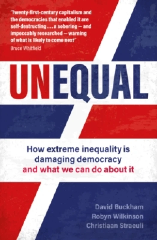 Image of Unequal : How extreme inequality is damaging democracy, and what we can do about it Paperback / softback