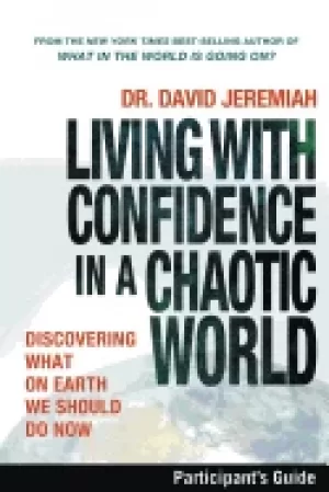 Image of living with confidence in a chaotic world participants guide discovering wh