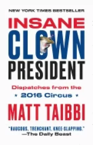 Image of insane clown president dispatches from the 2016 circus