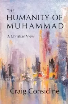 Image of The Humanity of Muhammad : A Christian View