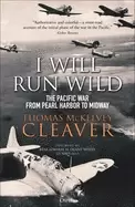 Image of i will run wild the pacific war from pearl harbor to midway