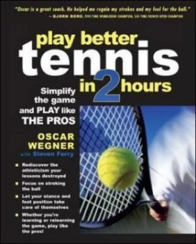 Image of Play Better Tennis in 2 Hours by Oscar Wegner Paperback