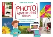 Image of Photo Adventures for Kids : Solving the Mysteries of Taking Great Photos