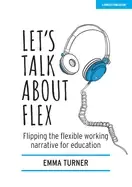 Image of lets talk about flex flipping the flexible working narrative for education