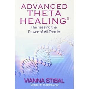 Image of Advanced Thetahealing: Harnessing the Power of All That is by Vianna Stibal (Paperback, 2011)