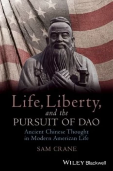 Image of Life Liberty and the Pursuit of Dao by Sam Crane Book