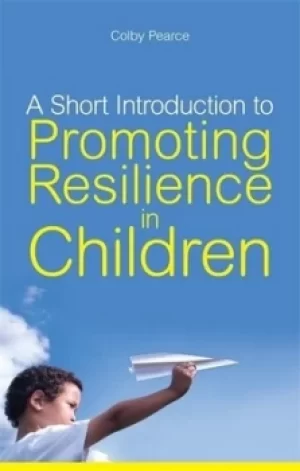 Image of A short introduction to promoting resilience in children by Colby Pearce