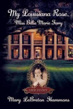 Image of My Louisiana Rose Miss Billie Marie Ferry by Mary Lebreton Hammons Paperback