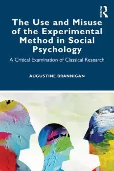 Image of The Use and Misuse of the Experimental Method in Social PsychologyA Critical Examination of Classical Research