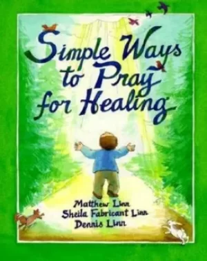 Image of Simple ways to pray for healing by Matthew Linn