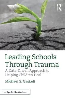 Image of Leading Schools Through Trauma : A Data-Driven Approach to Helping Children Heal
