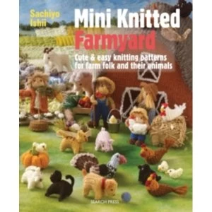 Image of Mini Knitted Farmyard : Cute & Easy Knitting Patterns for Farm Folk and Their Animals