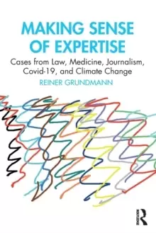 Image of Making Sense of Expertise : Cases from Law, Medicine, Journalism, Covid-19, and Climate Change