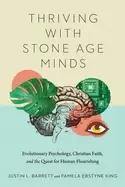 Image of thriving with stone age minds evolutionary psychology christian faith and t