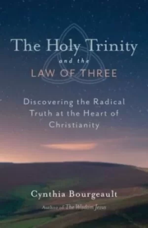 Image of The Holy Trinity and the law of three by Cynthia Bourgeault