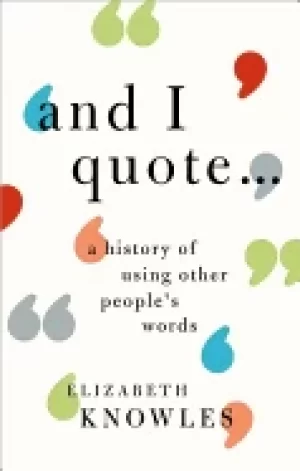Image of and i quote a history of using other peoples words knowles elizabeth