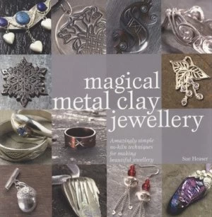 Image of Magical Metal Clay Jewellery by Sue Heaser Paperback